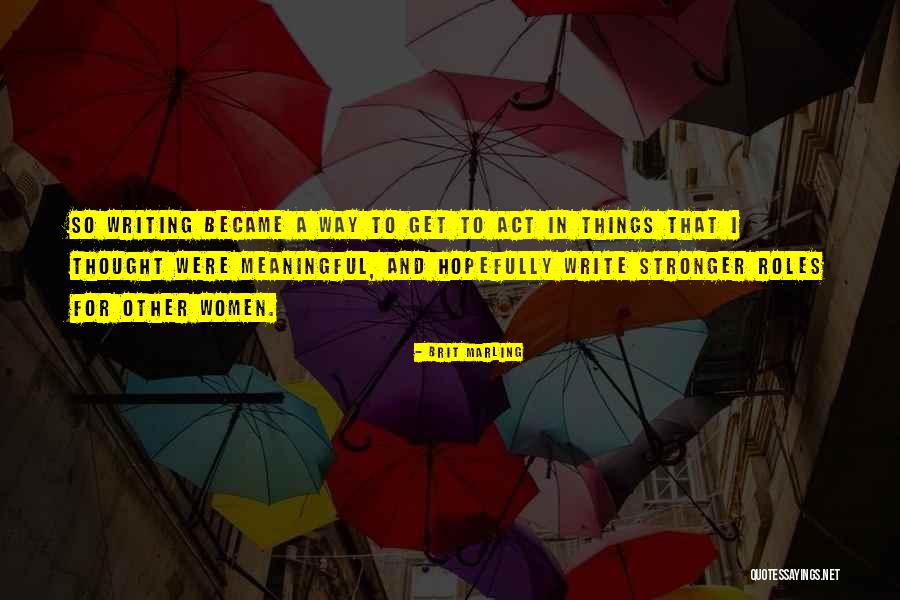 Manousakis Quotes By Brit Marling Manousakis Quotes By Brit Marling