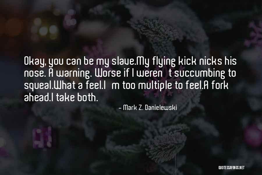 Manroop Shergill Quotes By Mark Z. Danielewski Manroop Shergill Quotes By Mark Z. Danielewski