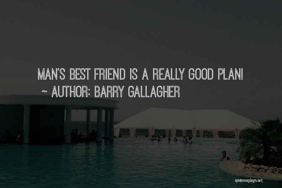 Man's Best Friend Quotes By Barry Gallagher