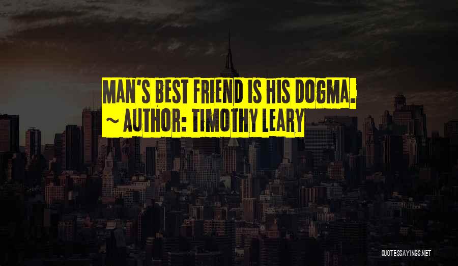 Man's Best Friend Quotes By Timothy Leary