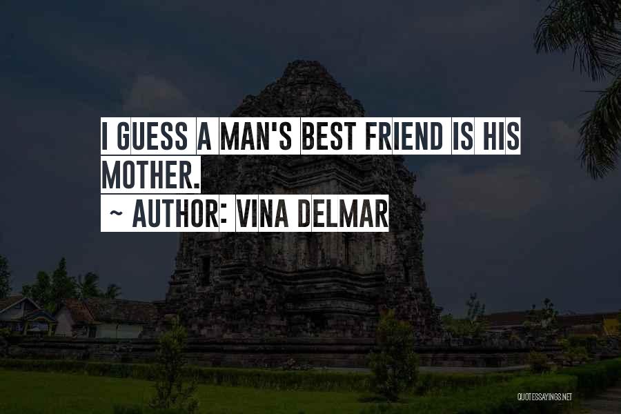 Man's Best Friend Quotes By Vina Delmar