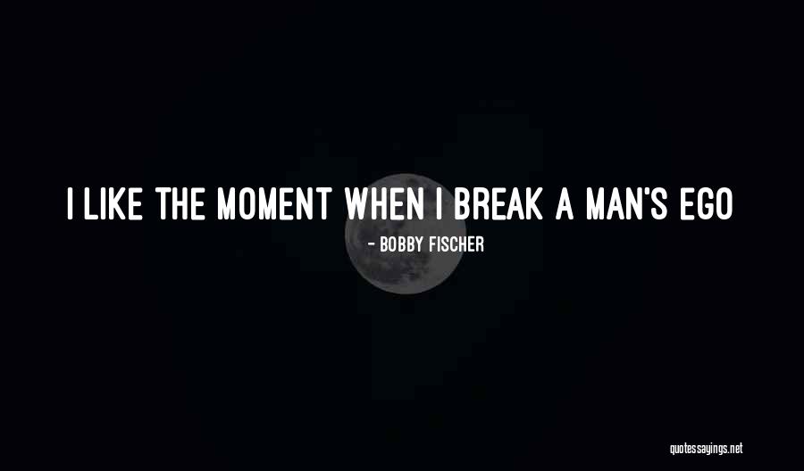 Man's Ego Quotes By Bobby Fischer