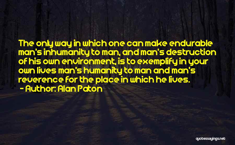 Man's Inhumanity To Man Quotes By Alan Paton