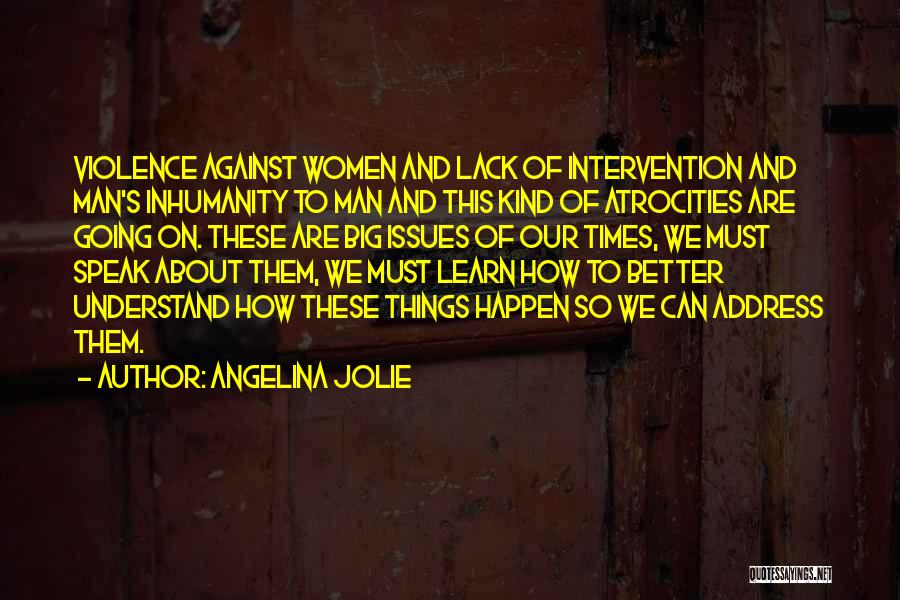 Man's Inhumanity To Man Quotes By Angelina Jolie