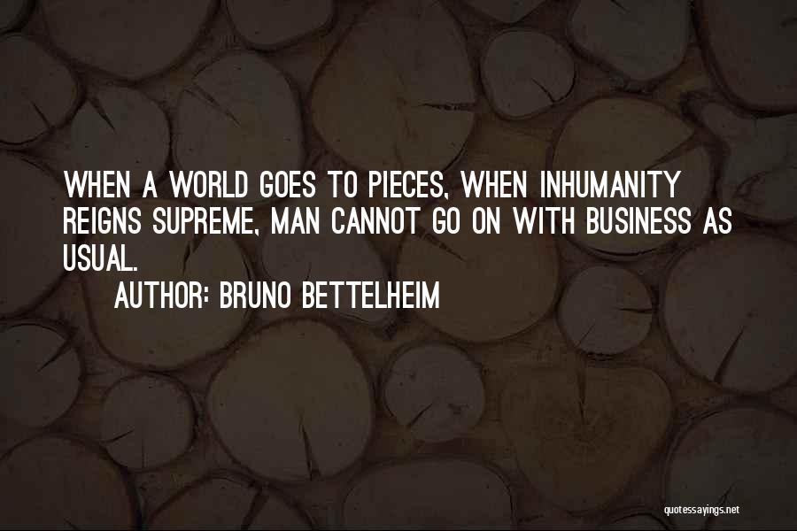 Man's Inhumanity To Man Quotes By Bruno Bettelheim