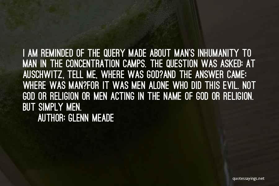 Man's Inhumanity To Man Quotes By Glenn Meade