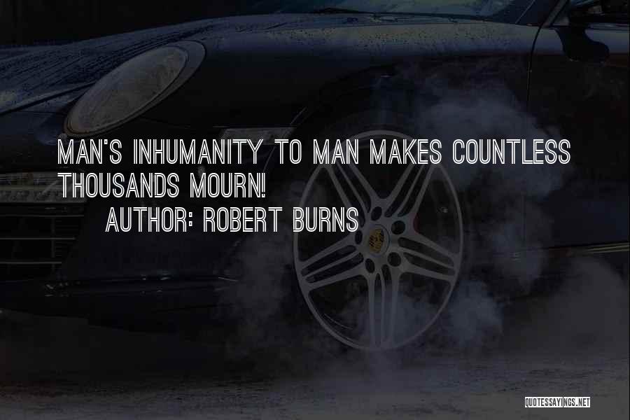 Man's Inhumanity To Man Quotes By Robert Burns