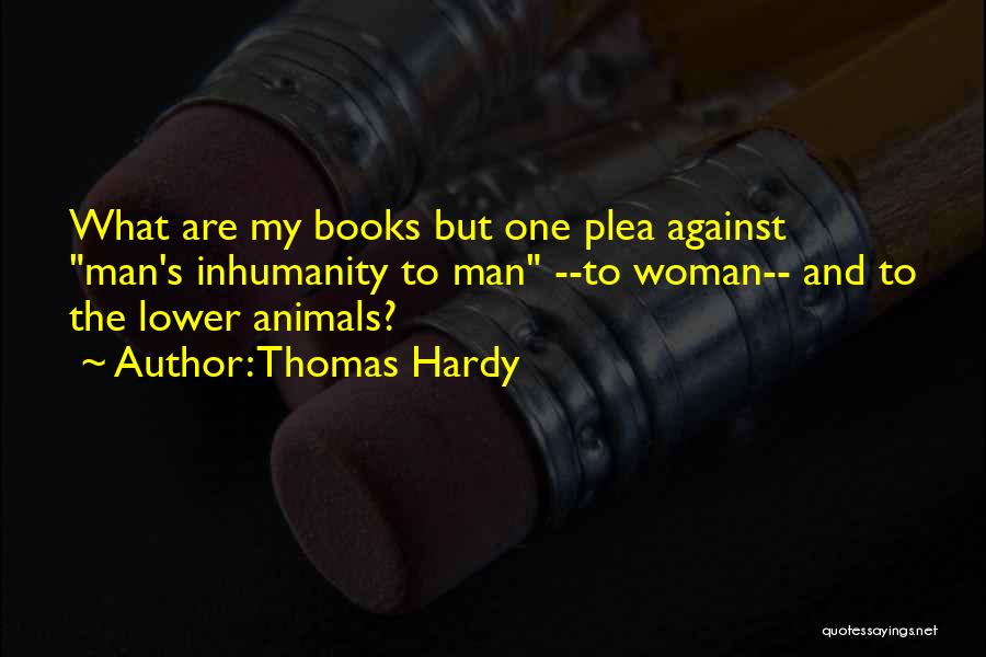 Man's Inhumanity To Man Quotes By Thomas Hardy