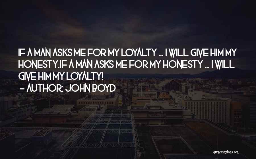 Man's Loyalty Quotes By John Boyd