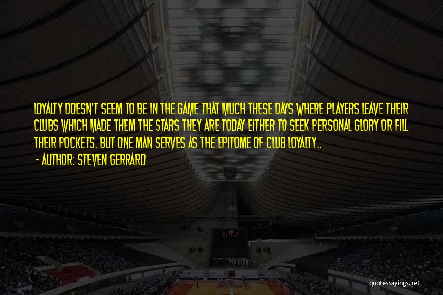 Man's Loyalty Quotes By Steven Gerrard Man's Loyalty Quotes By Steven Gerrard