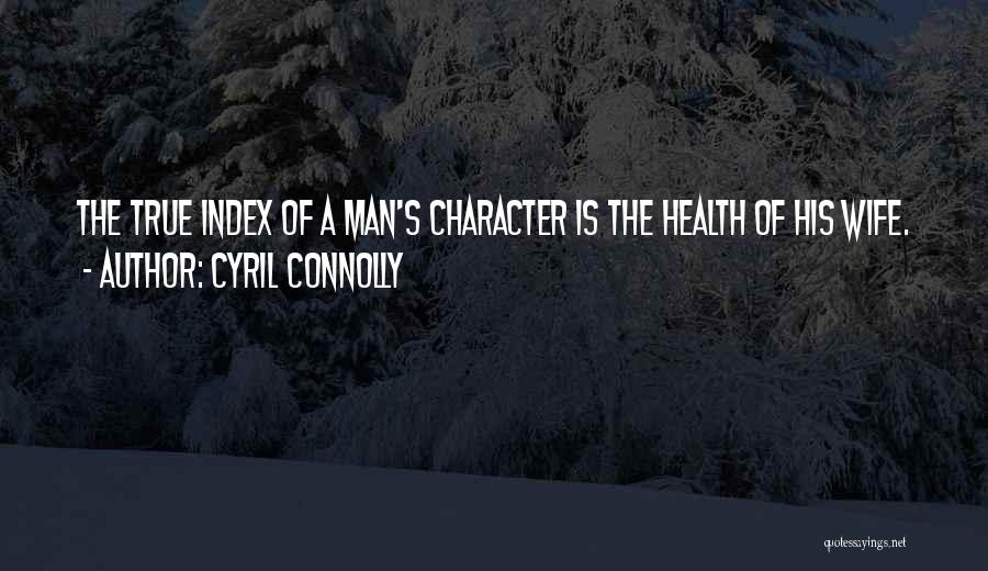 Man's True Character Quotes By Cyril Connolly
