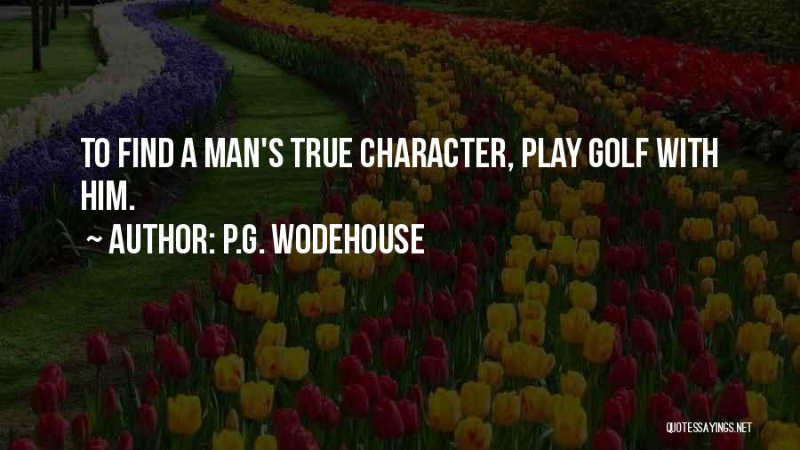 Man's True Character Quotes By P.G. Wodehouse