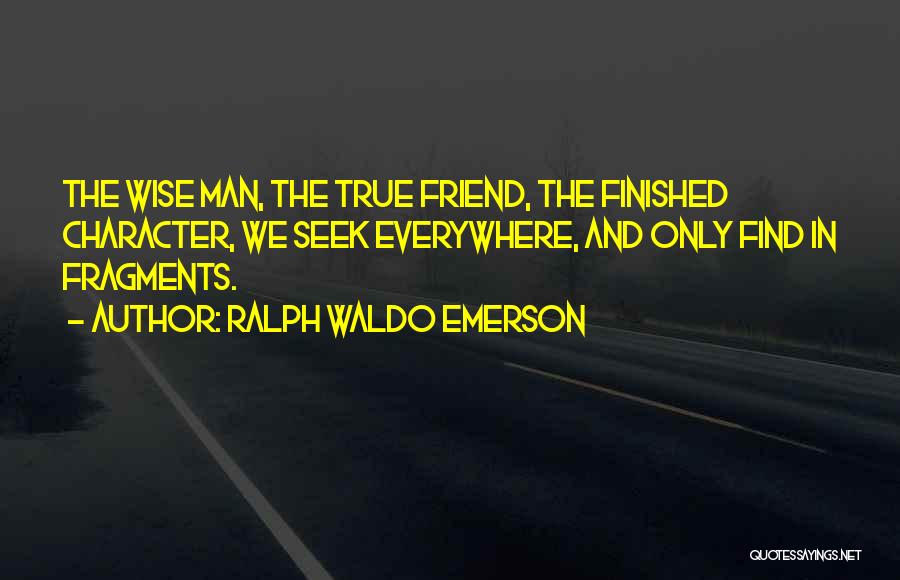 Man's True Character Quotes By Ralph Waldo Emerson