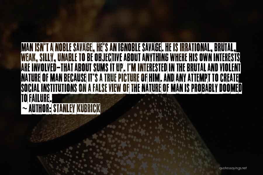 Man's True Nature Quotes By Stanley Kubrick