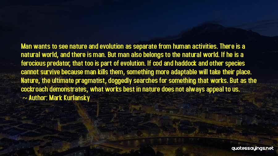Man's Will To Survive Quotes By Mark Kurlansky
