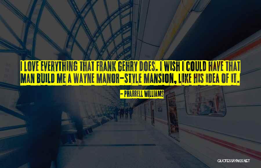 Mansion For My Love Quotes By Pharrell Williams Mansion For My Love Quotes By Pharrell Williams