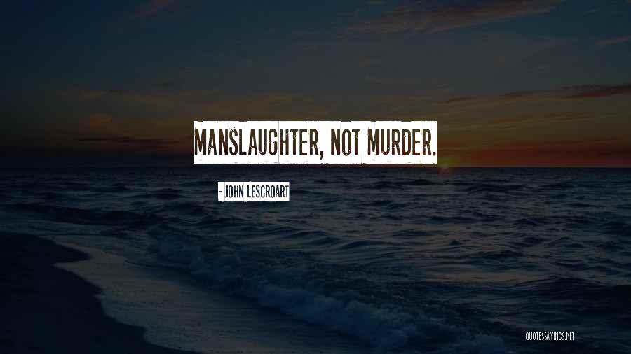 Manslaughter Quotes By John Lescroart