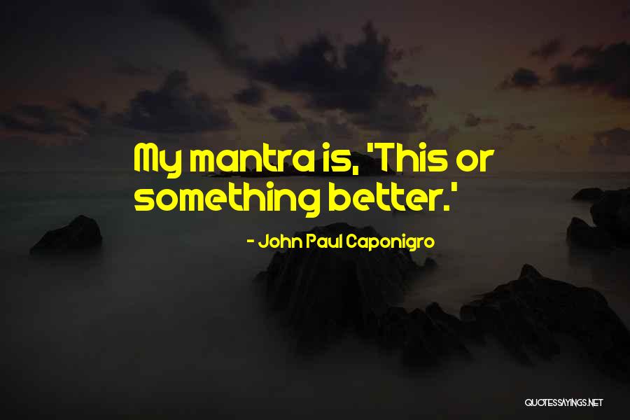 Mantras Quotes By John Paul Caponigro