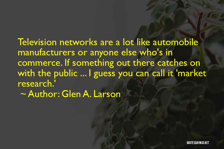 Manufacturers Quotes By Glen A. Larson