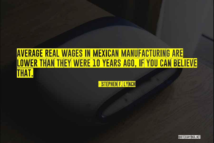Manufacturing Quotes By Stephen F. Lynch Manufacturing Quotes By Stephen F. Lynch