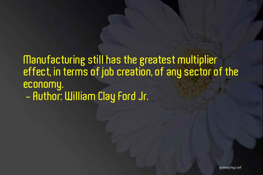 Manufacturing Sector Quotes By William Clay Ford Jr.