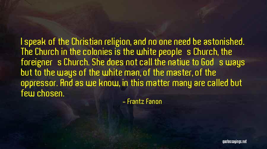 Many Are Called But Few Are Chosen Quotes By Frantz Fanon Many Are Called But Few Are Chosen Quotes By Frantz Fanon