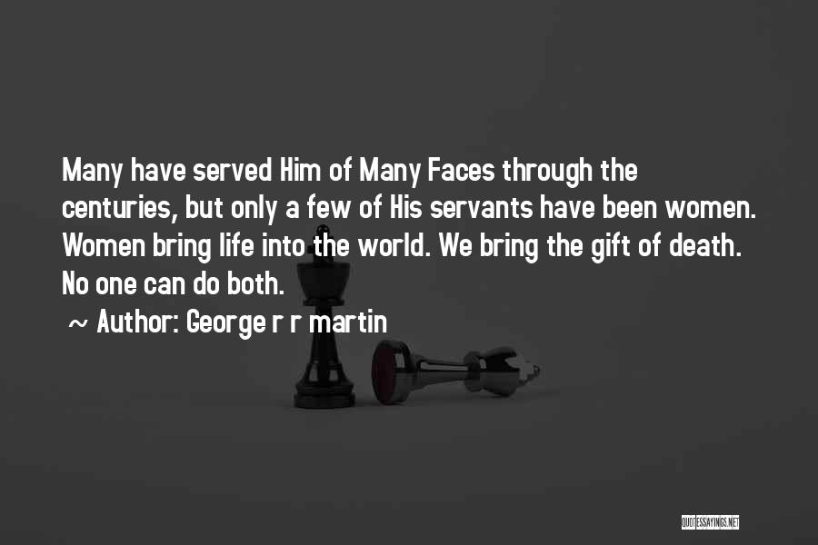 Many Faces Of Life Quotes By George R R Martin