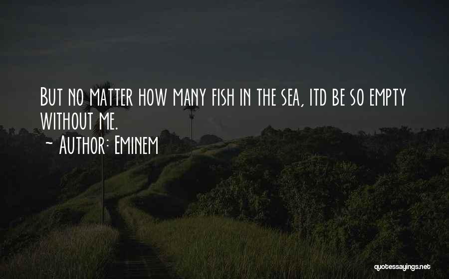 Many Fish In The Sea Quotes By Eminem