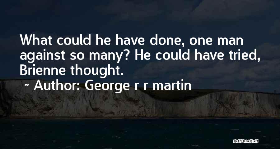 Many Have Tried Quotes By George R R Martin