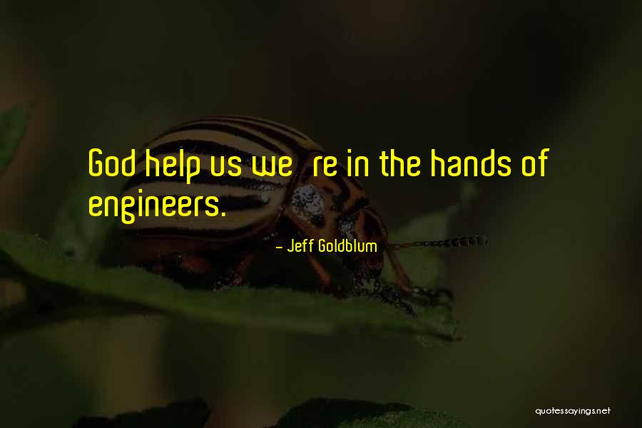 Many Helping Hands Quotes By Jeff Goldblum Many Helping Hands Quotes By Jeff Goldblum