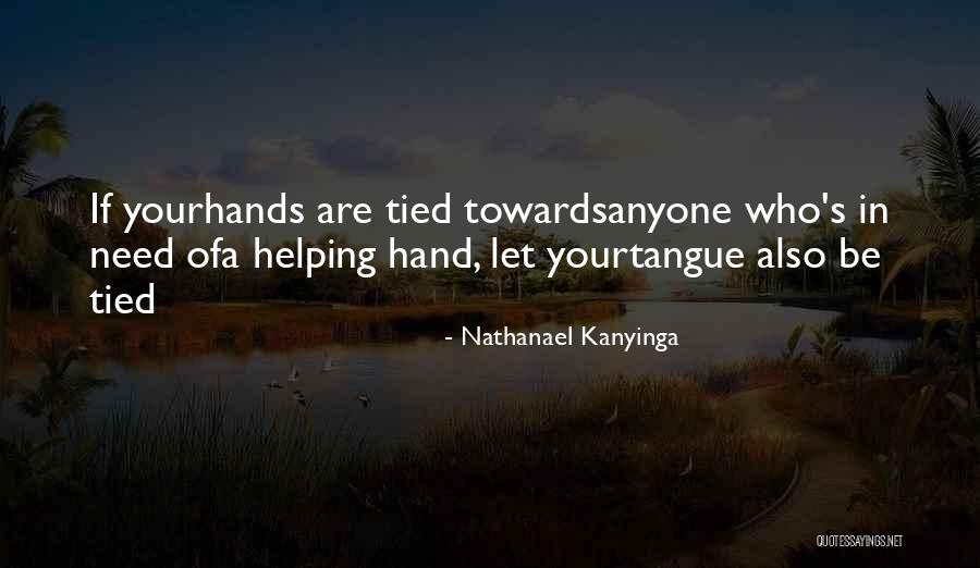 Many Helping Hands Quotes By Nathanael Kanyinga Many Helping Hands Quotes By Nathanael Kanyinga