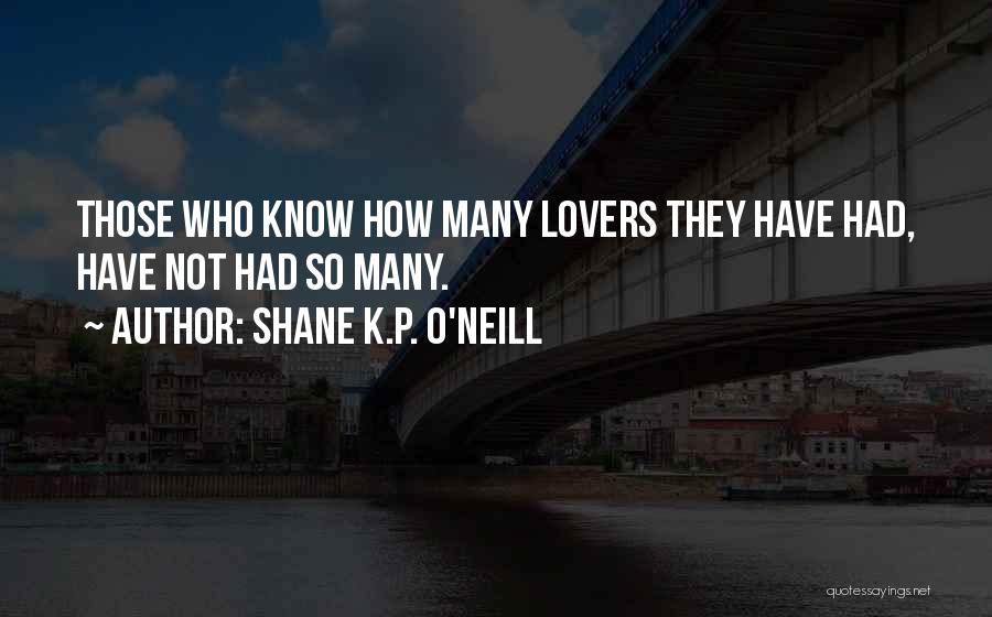 Many Lovers Quotes By Shane K.P. O'Neill