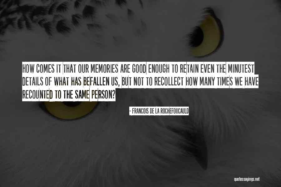 Many Memories Quotes By Francois De La Rochefoucauld Many Memories Quotes By Francois De La Rochefoucauld