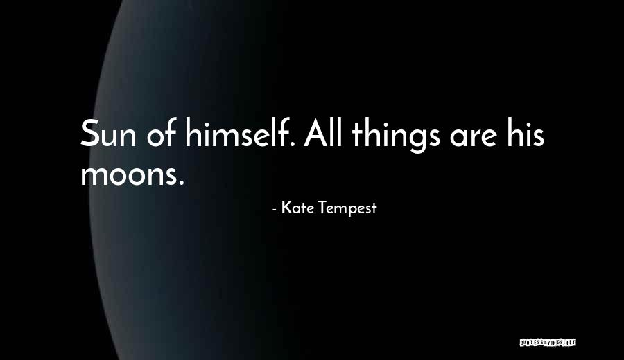 Many Moons Quotes By Kate Tempest Many Moons Quotes By Kate Tempest
