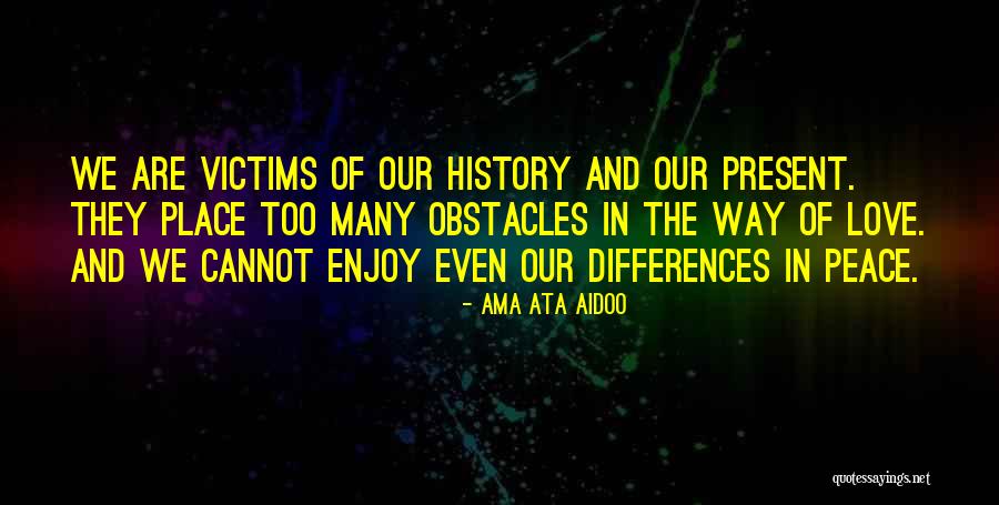 Many Obstacles Quotes By Ama Ata Aidoo Many Obstacles Quotes By Ama Ata Aidoo