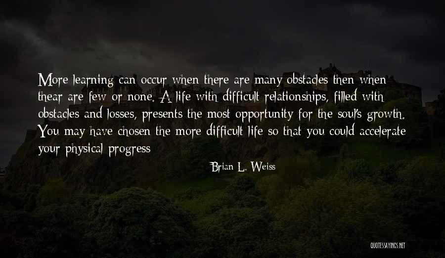 Many Obstacles Quotes By Brian L. Weiss Many Obstacles Quotes By Brian L. Weiss