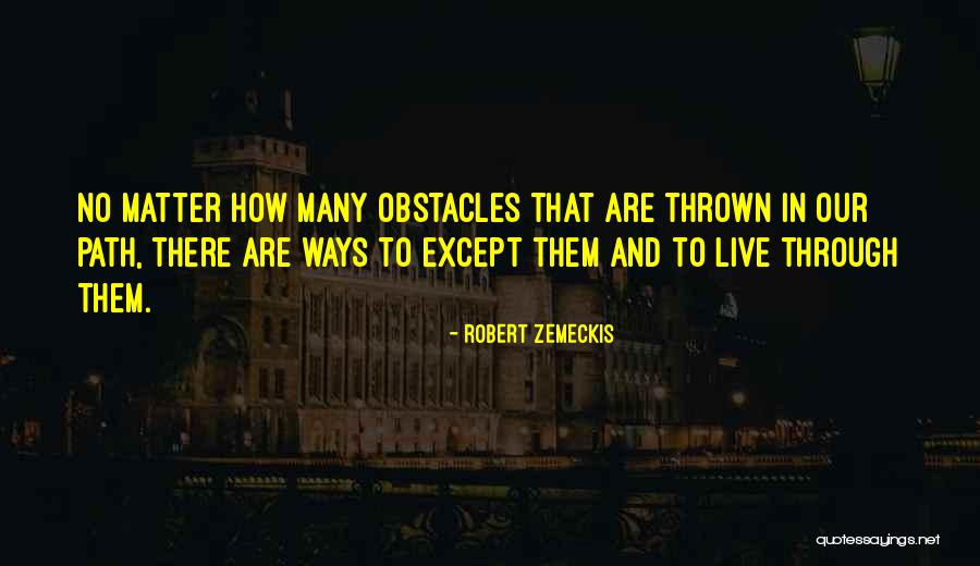 Many Obstacles Quotes By Robert Zemeckis Many Obstacles Quotes By Robert Zemeckis