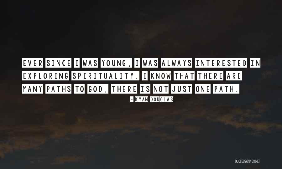 Many Paths To God Quotes By Kyan Douglas Many Paths To God Quotes By Kyan Douglas