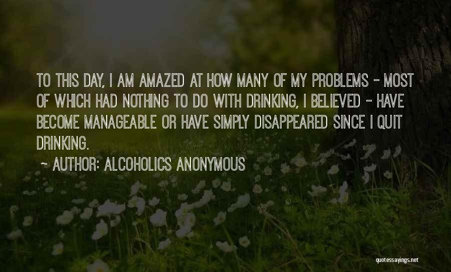 Many Problems Quotes By Alcoholics Anonymous