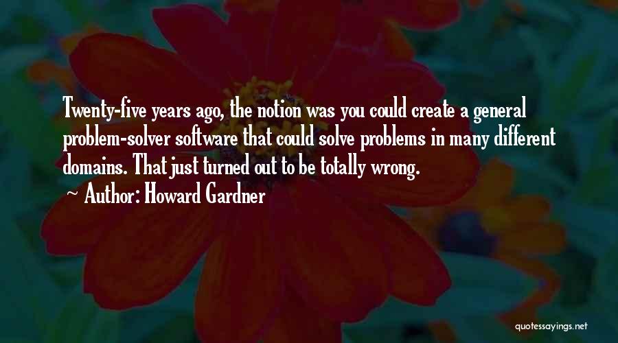 Many Problems Quotes By Howard Gardner