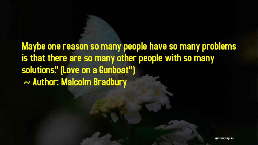 Many Problems Quotes By Malcolm Bradbury