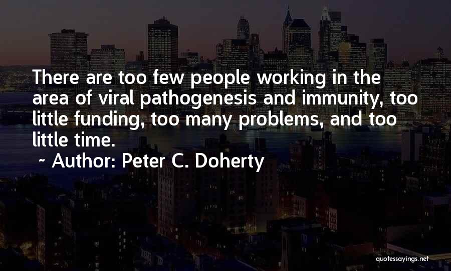 Many Problems Quotes By Peter C. Doherty