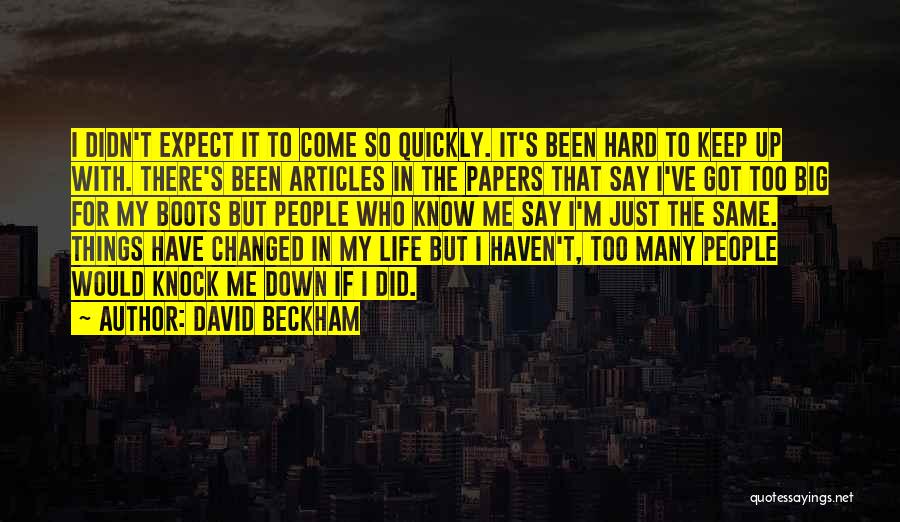 Many Things Have Changed Quotes By David Beckham