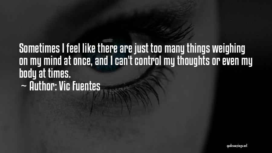 Many Things On My Mind Quotes By Vic Fuentes