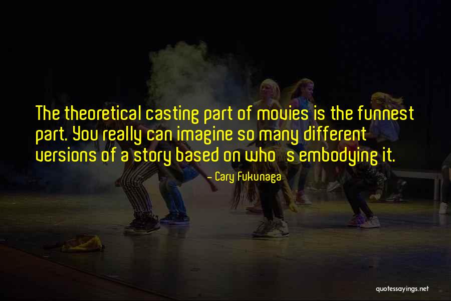 Many Versions Quotes By Cary Fukunaga Many Versions Quotes By Cary Fukunaga