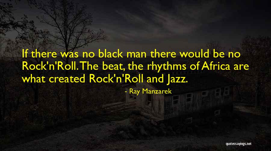 Manzarek Ray Quotes By Ray Manzarek Manzarek Ray Quotes By Ray Manzarek