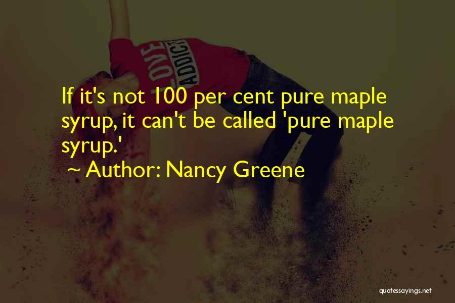 Maple Syrup Quotes By Nancy Greene