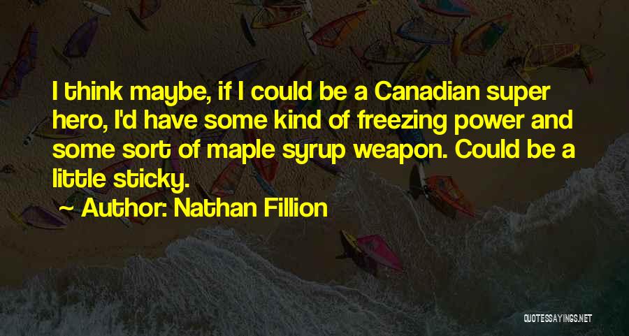 Maple Syrup Quotes By Nathan Fillion