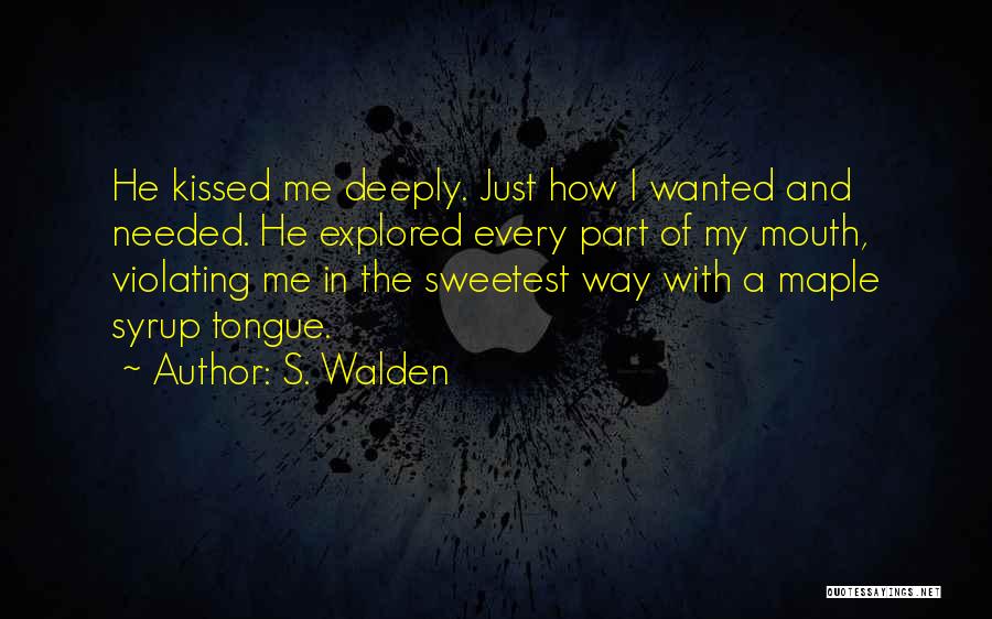 Maple Syrup Quotes By S. Walden