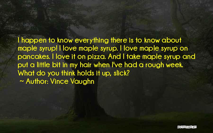 Maple Syrup Quotes By Vince Vaughn